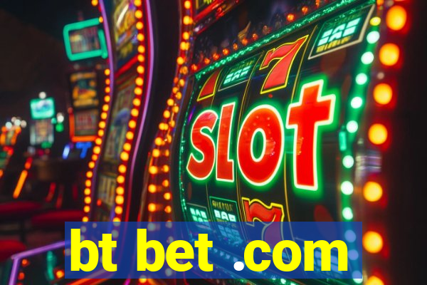 bt bet .com